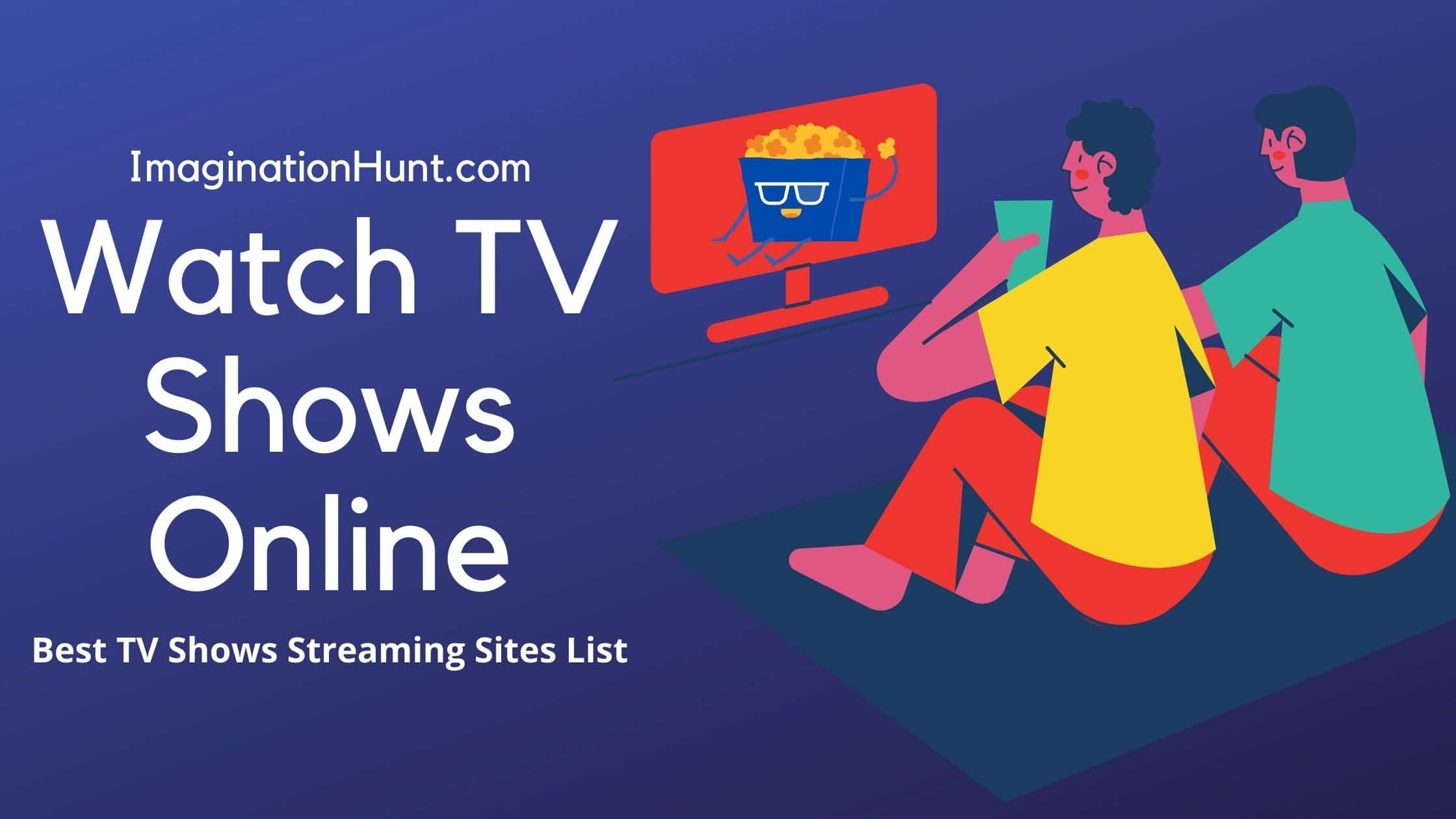 Watch TV Shows Online - Top 10 Free TV Shows Streaming Sites of 2021